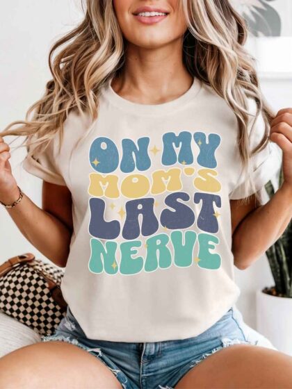 On Moms Last Nerve Comfort Colors T-shirt