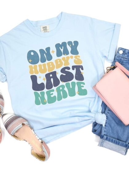 On Hubbys Last Nerve Comfort Color T-shirt